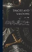 Shades and Shadows: An Exposition and Demonstration of Short and Convenient Methods for Determining the Shades and Shadows of Objects Illu