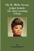 Ida B. Wells Versus Judge Lynch: The Anti-Lynching Trilogy