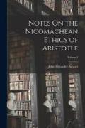 Notes On the Nicomachean Ethics of Aristotle, Volume 2
