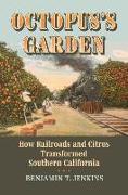 Octopus's Garden: How Railroads and Citrus Transformed Southern California