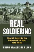 Real Soldiering: The US Army in the Aftermath of War, 1815-1980