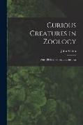 Curious Creatures in Zoology, With 130 Illus. Throughout the Text