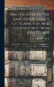 (the) History Of The Lancashire Family Of Pilkington And Its Branches From 1066 To 1600: Compiled From Deeds, Charters, Wills, Inquisitions Post Morte