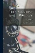 The Cathedral Builders, the Story of a Great Masonic Guild
