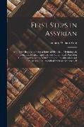 First Steps in Assyrian: A Book for Beginners, Being a Series of Historical, Mythological, Religious, Magical, Epistolary and Other Texts Print