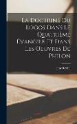 La Doctrine Du Logos Dans Le Quatrième Évangile Et Dans Les Oeuvres De Philon