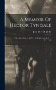 A Memoir Of Hector Tyndale: Brigadier-general And Brevet Major-general, U. S. Volunteers