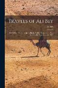 Travels of Ali Bey: In Morocco, Tripoli, Cyprus, Egypt, Arabia, Syria, and Turkey, Between the Years 1803 and 1807