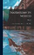 Maximilian in Mexico, the Story of the French Intervention (1861-1867)