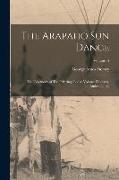 The Arapaho sun Dance: The Ceremony of The Offerings Lodge Volume Fieldiana, Anthropology, Volume 4