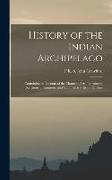 History of the Indian Archipelago: Containing an Account of the Manners, Arts, Languages, Religions, Institutions, and Commerce of Its Inhabitants