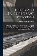 Theory And Practice Of Just Intonation: With A View To The Abolition Of Temperament: As Illustrated By The Description And Use Of The Enharmonic Organ