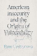 American Insecurity and the Origins of Vulnerability