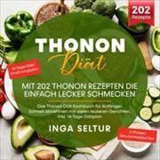 Thonon Diät –Mit 202 Thonon Rezepten die einfach lecker schmecken.