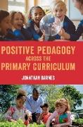 Positive Pedagogy Across the Primary Curriculum