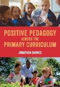 Positive Pedagogy Across the Primary Curriculum