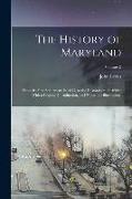 The History of Maryland: From Its First Settlement, in 1633, to the Restoration, in 1660, With a Copious Introduction, and Notes and Illustrati