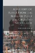 A History of Russia From the Birth of Peter the Great to Nicholas II