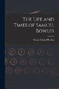 The Life and Times of Samuel Bowles