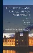 The History And Antiquities Of Shrewsbury: From Its First Foundation To The Present Time, Comprising A Recital Of Occurrences And Remarkable Events, F