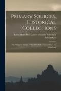 Primary Sources, Historical Collections: The Philippine Islands, 1493-1803, With a Foreword by T. S. Wentworth