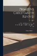 Primitive Christianity Reviv'd: In Four Volumes ..., Volume 4