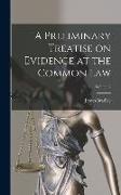 A Preliminary Treatise on Evidence at the Common Law, Volume 2