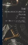 The Manufacture of Paper: With Illustrations, and a Bibliography of Works Relating to Cellulose and Paper-making