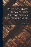 Brief Romances From Bristol History With a few Other Papers