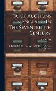 Book Auctions In England In The Seventeenth Century: (1676-1700) With A Chronological List Of The Book Auctions Of The Period