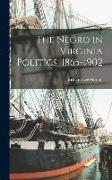 The Negro in Virginia Politics, 1865-1902