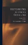 Histoire Des Sciences Occultes: Depuis L'antiquité Jusqu'a Nos Jours