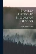 Pioneer Catholic History of Oregon