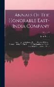 Annals Of The Honorable East-india Company: From Their Establishment By The Charter Of Queen Elizabeth, 1600, To The Union Of The London And English E