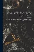 Pattern Making, a Practical Treatise Embracing the Main Types of Engineering Construction, Together