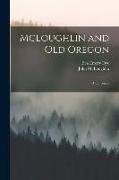 Mcloughlin and Old Oregon: A Chronicle