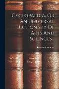 Cyclopaedia, Or An Universal Dictionary Of Arts And Sciences