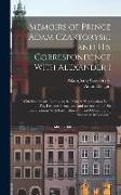 Memoirs of Prince Adam Czartoryski and His Correspondence With Alexander I: With Documents Relative to the Prince's Negotioation With Pitt, Fox, and B