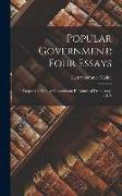 Popular Government, Four Essays: I. Prospects of Popular Government, II. Nature of Democracy, III. A