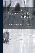 La Vie Et L'évolution Des Espèces: Avec Une Thèse Sur L'évolution Étendue Au Corps De L'homme