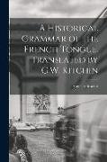 A Historical Grammar of the French Tongue. Translated by G.W. Kitchin