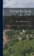 Voyages Dans Les Alpes: Précédés D'un Essai Sur L'histoire Naturelle Des Environs De Genève, Volume 1