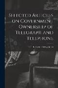 Selected Articles on Government Ownership of Telegraph and Telephone