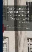 The Pathology and Treatment of Pulmonary Tuberculosis: And On the Local Medication of Pharyngeal and Laryngeal Diseases Frequently Mistaken For, Or As