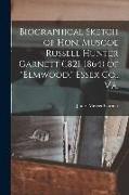 Biographical Sketch of Hon. Muscoe Russell Hunter Garnett (1821-1864) of "Elmwood," Essex Co., Va