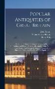 Popular Antiquities of Great Britain: Faith and Folklore, a Dictionary of National Beliefs, Superstitions and Popular Customs, Past and Current, With