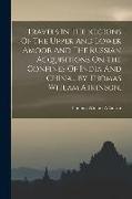 Travels In The Regions Of The Upper And Lower Amoor And The Russian Acquisitions On The Confines Of India And China... By Thomas Witlam Atkinson