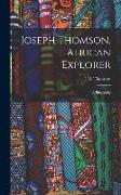 Joseph Thomson, African Explorer, a Biography