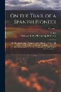 On the Trail of a Spanish Pioneer, the Diary and Itinerary of Francisco Garcés (missionary Priest) in His Travels Through Sonora, Arizona, and Califor