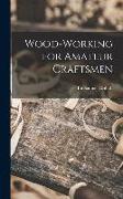 Wood-working for Amateur Craftsmen